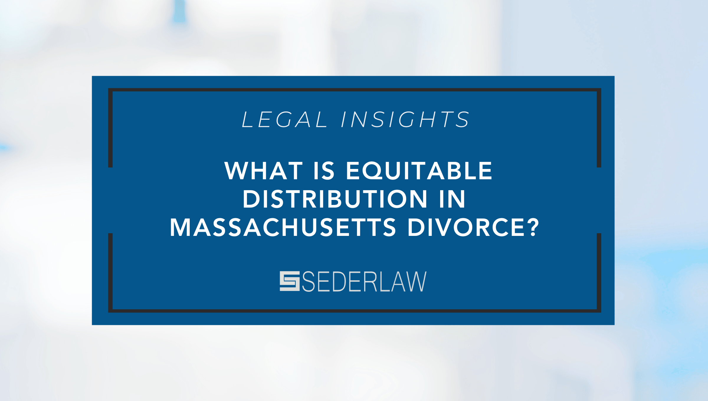 What Is Equitable Distribution in Massachusetts Divorce?